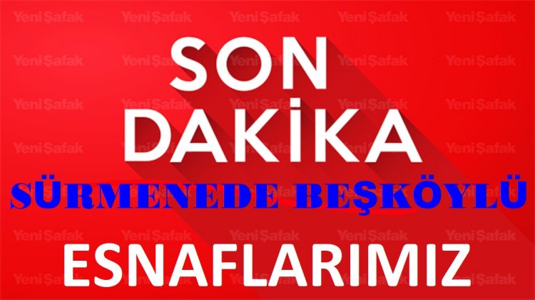 SÜRMENE İLÇESİNDE BEŞKÖYLÜ ESNAFLARIMIZ